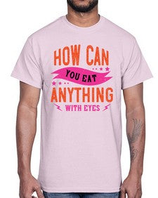 how can you eat anything with eyes 1064#- vegan- Cotton Tee