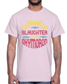 humane slaughter is an oxymoron 194#- vegan- Cotton Tee