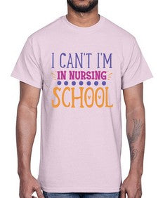 i cant im in nursing school Style 872#- nurse- Cotton Tee