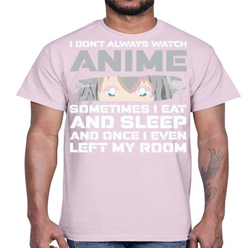 i dont always watch anime sometimes i eat and sleep233#- anime- Cotton Tee