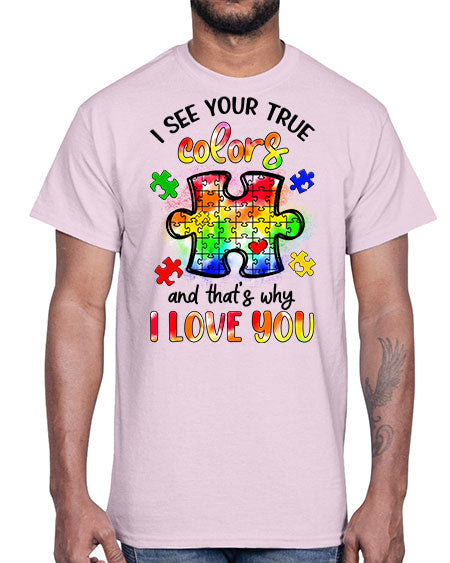 i see your true colors and thats why- autism- Cotton Tee