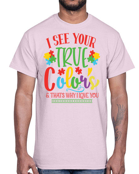i see your true colors thats why i love you Style 24#- autism- Cotton Tee