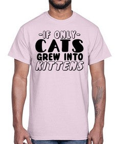 if only cats grew into kittens- cats- Cotton Tee