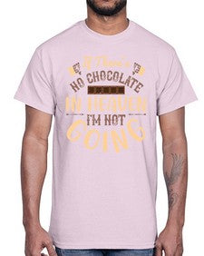 if theres no chocolate in heaven im not going 261#- chocolate- Cotton Tee