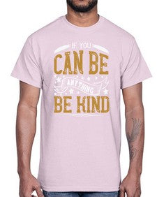 if you can be anythingbe kind 1182#- vegan- Cotton Tee