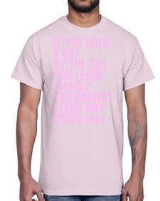 if you hold a cat by the tail you learn things you cannot learn any other way- cats- Cotton Tee
