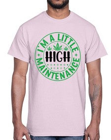 im a little high maintenance 634#- marijuana- Cotton Tee