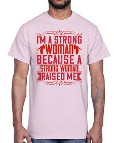 im a strong woman because a strong woman raised me 354#- parents day- Cotton Tee