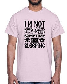 im not always sarcastic sometime im sleeping 643#- graphic- Cotton Tee