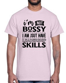im not bossy i am just have leadership skill 644#- sarcastic- Cotton Tee