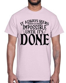it always seems impossible until its done Style 93#- motivation- Cotton Tee