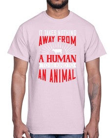 it takes nothing away from a human 283#- vegan- Cotton Tee