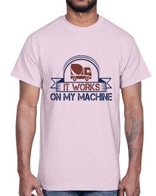 it work on my machine Style 247#- engineer- Cotton Tee