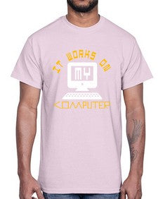it works on my computer 30#- computer- Cotton Tee
