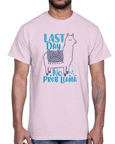 last day no prob llama 450#- last day of school- Cotton Tee