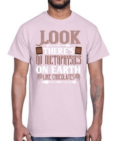 look theres no metaphysics on earth like chocolates 513#- chocolate- Cotton Tee