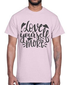 love yourself more Style 89#- motivation- Cotton Tee