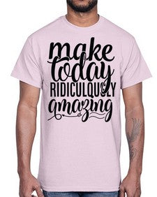 make today ridiculously amazing Style 88#- motivation- Cotton Tee