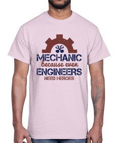 mechanic beacuse ever engineers need heroes Style 283#- engineer- Cotton Tee