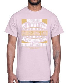 meditation is a way for nourishing and blossoming the divinity within you  422#- yoga- Cotton Tee