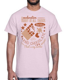 moderation honey in all things but love and chocolate thats my motto 337#- chocolate- Cotton Tee