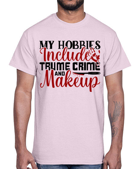 my hobbies include trume crime and makeup 1#-makeup Cotton Tee