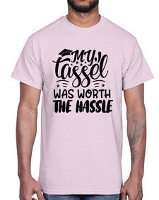 my tassel was worth the hassle 548#- graduation- Cotton Tee