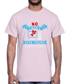 no i wont fix your computer 20#- computer- Cotton Tee