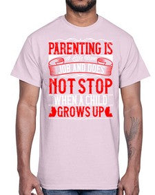 parenting is a life time job and does not stop when a child grows up 530#- parents day- Cotton Tee
