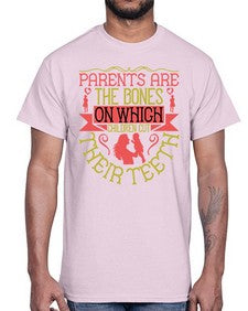 parents are the bones on which children cut their teeth 531#- parents day- Cotton Tee