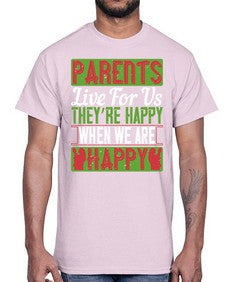 parents live for us theyre happy when we are happy 533#- parents day- Cotton Tee