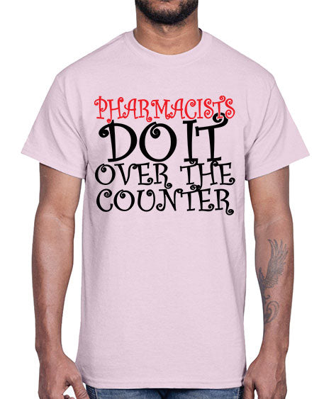 pharmacists do it over the counter 342#- pharmacist- Cotton Tee