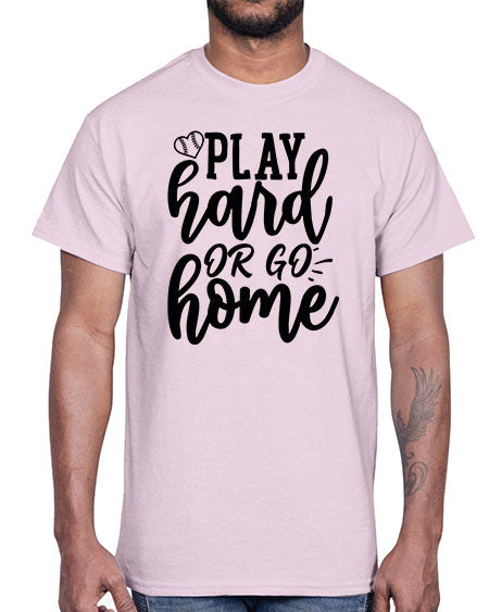 play hard or go home 2279#- softball- Cotton Tee
