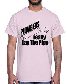 plumbers really lay the pipe copy1327#- plumber- Cotton Tee