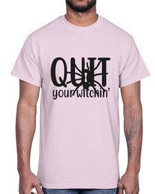 quit your witchin’ 31#- witch- Cotton Tee