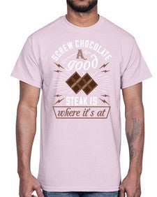 screw chocolate a good steak is where its at 384#- chocolate- Cotton Tee