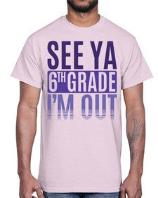 see ya sixth grade im out 844#- sixth grade- Cotton Tee