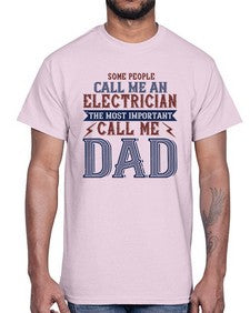 some people call me an electrician the most important call me dad Style 362#- engineer- Cotton Tee