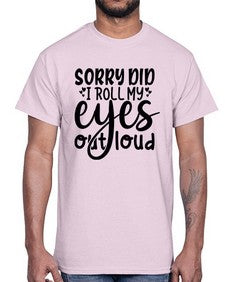 sorry did i roll my eyes out loud 86#- graphic- Cotton Tee