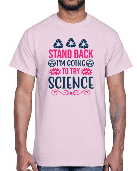 stand back im going to try science 26#- general science- Cotton Tee