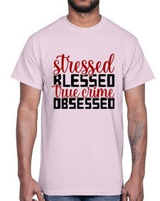 stressed blessed true crime obsessed 1136#- true crime- Cotton Tee