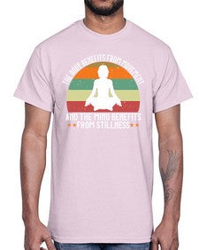 the body benefits from movement and the mind benefits from stillness  547#- yoga- Cotton Tee