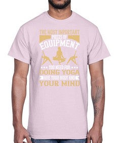 the most important pieces of equipment you need for doing yoga are your body and your mind  556#- yoga- Cotton Tee