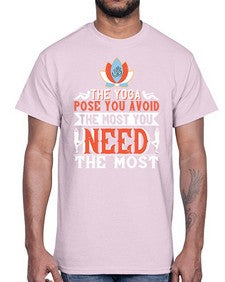 the yoga pose you avoid the most you need the most  568#- yoga- Cotton Tee