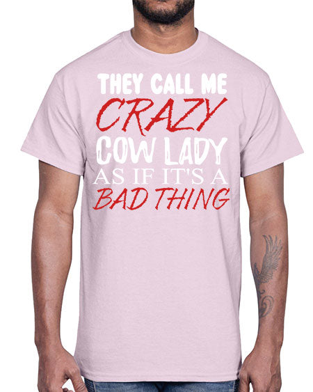 they call me crazy cow lady if its a bad thing- cow- Cotton Tee