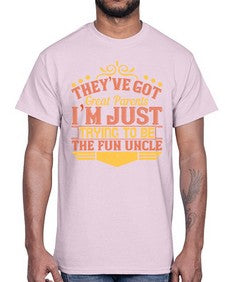 theyve got great parents im just trying to be the fun uncle 619#- parents day- Cotton Tee