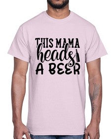 this mama heads a beer 434#- beer- Cotton Tee