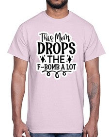 this mom drops the fbomb a lot 1170#- funny- Cotton Tee