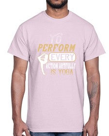 to perform every action artfully is yoga  581#- yoga- Cotton Tee