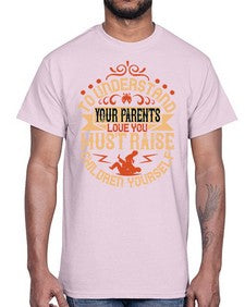 to understand your parents love you must raise children yourself 641#- parents day- Cotton Tee